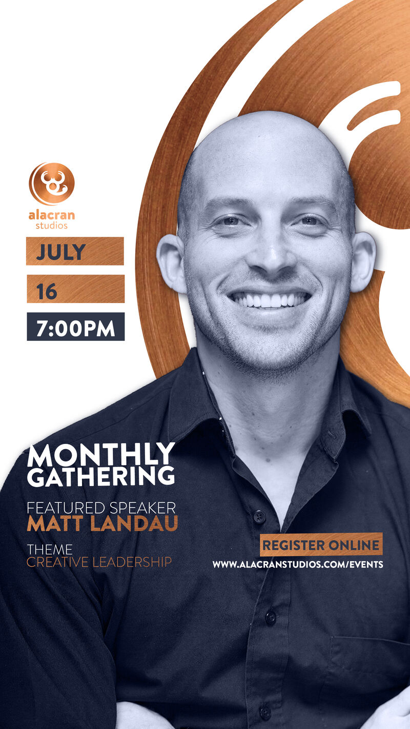 Poster: Alacran Studios Monthly Gathering, featured speaker Matt Landau, theme Creative Leadership, July 16, 7:00 pm